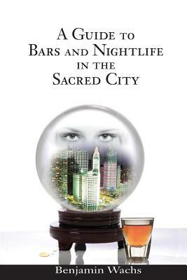 A Guide to Bars and Nightlife in the Sacred City by Benjamin Wachs