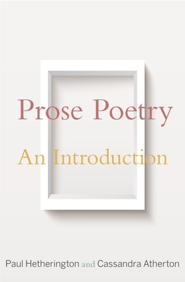 Prose Poetry: An Introduction by Paul Hetherington, Cassandra Atherton