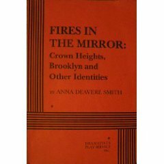 Fires in the Mirror: Crown Heights, Brooklyn, and Other Identities by Anna Deavere Smith