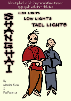 Shanghai - High Lights, Low Lights, Tael Lights by Pat Patterson, Maurine Karns