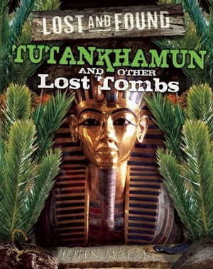 Tutankhamun and other lost tombs by John Malam