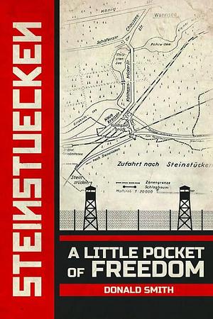 Steinstuecken: A Little Pocket of Freedom by Donald Smith