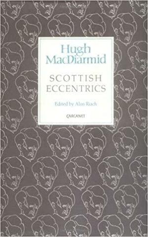 Scottish Eccentrics by Alan Riach, Norman MacCaig, Hugh MacDiarmid