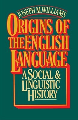 Origins of the English Language by Joseph M. Williams