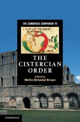 The Cambridge Companion to the Cistercian Order by Mette Birkedal Bruun