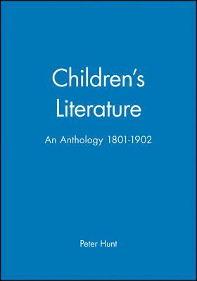 Children's Literature: An Anthology 1801 - 1902 by Peter Hunt