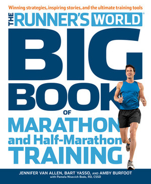 Runner's World Big Book of Marathon and Half-Marathon Training: Winning Strategies, Inpiring Stories, and the Ultimate Training Tools by Jennifer Van Allen, Pamela Nisevich Bede, Amby Burfoot, Bart Yasso