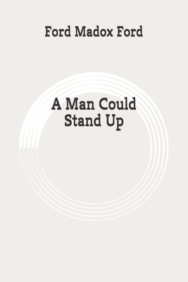 A Man Could Stand Up: Original by Ford Madox Ford