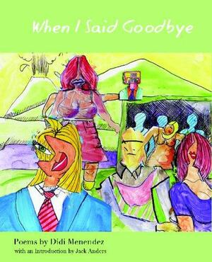 When I Said Goodbye: Poems by Didi Menendez