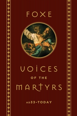 Foxe: Voices of the Martyrs: Ad33 - Today by John Foxe, The Voice of the Martyrs