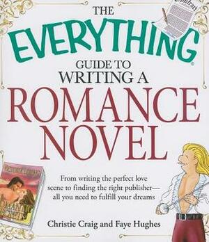 The Everything Guide to Writing a Romance Novel by Christie Craig, Faye Hughes