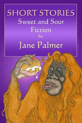 Short Stories, Sweet and Sour by Jane Palmer