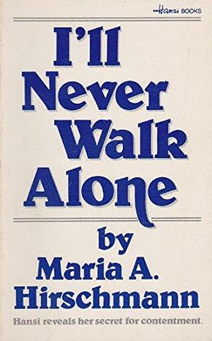 I'll Never Walk Alone: Hansi's Journal by Maria Anne Hirschmann