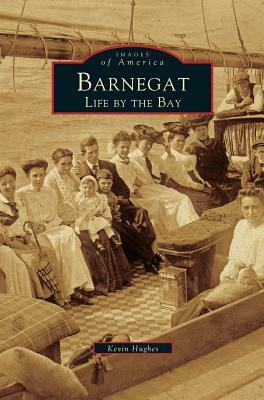 Barnegat: Life by the Bay by Kevin Hughes