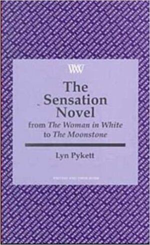 Sensation Novel: From The Woman in White to The Moonstone by Lyn Pykett