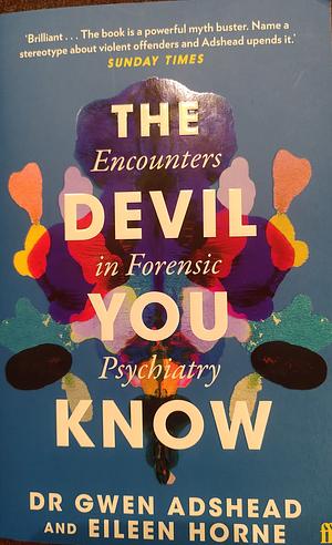 The Devil You Know: Encounters in Forensic Psychiatry by Gwen Adshead