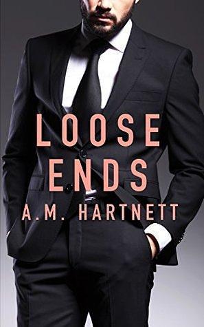 Loose Ends by A.M. Hartnett, A.M. Hartnett