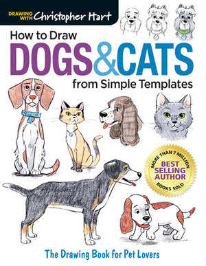 How to Draw DogsCats from Simple Templates: The Drawing Book for Pet Lovers by Christopher Hart