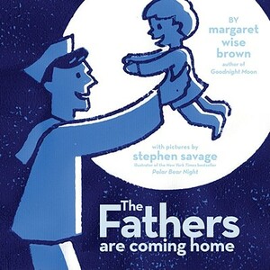 The Fathers Are Coming Home by Margaret Wise Brown