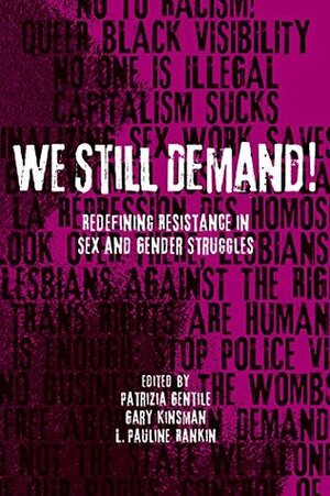 We Still Demand!: Redefining Resistance in Sex and Gender Struggles by Gary Kinsman, L. Pauline Rankin, Patrizia Gentile