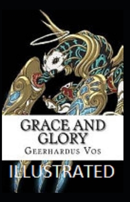 Grace and Glory Illustrated by Geerhardus Vos