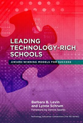 Leading Technology-Rich Schools: Award-Winning Models for Success by Barbara B. Levin, Lynne Schrum