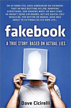 Fakebook: A True Story, Based on Actual Lies by Dave Cicirelli, Dave Cicirelli