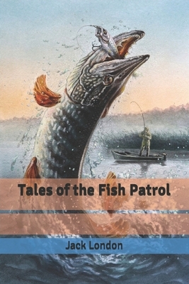 Tales of the Fish Patrol by Jack London