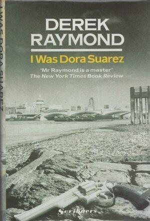 I Was Dora Suarez by Derek Raymond