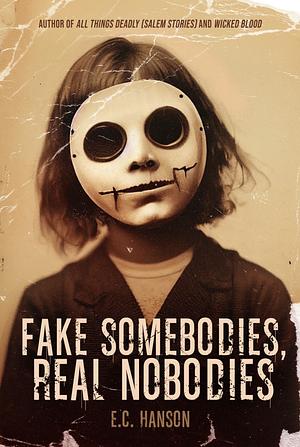 Fake Somebodies, Real Nobodies  by E.C. Hanson