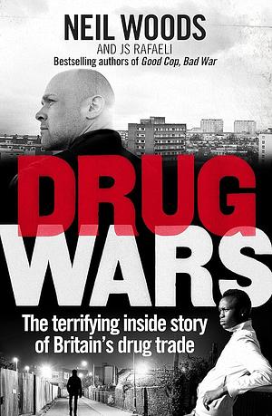 Drug Wars: The terrifying inside story of Britain's drug trade by J S Rafaeli, Neil Woods