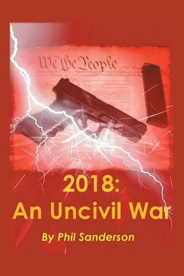 2018: An Uncivil War by Phil Sanderson