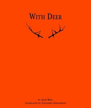 With Deer by Johannes Göransson, Aase Berg