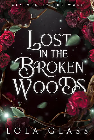 Lost in the Broken Woods by Lola Glass