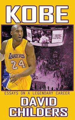 Kobe: Essays on a Legendary Career by David Childers