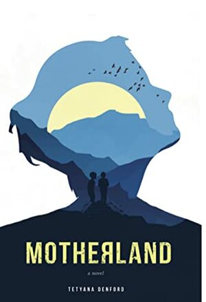 Motherland: An epic and heartbreaking story of love, loss, and motherhood during and after WW2 by Tetyana Denford