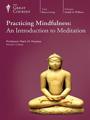 Practicing Mindfulness: An Introduction to Meditation by Mark W. Muesse