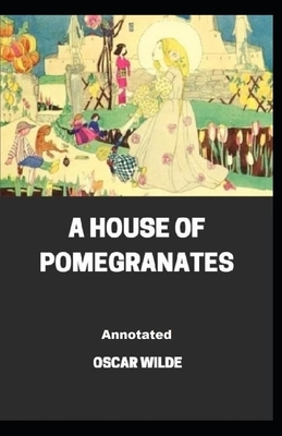 A House of Pomegranates Annotated by Oscar Wilde