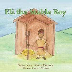 Eli the Stable Boy by Keith Ogorek