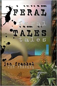 Feral Tales by Jen Frankel