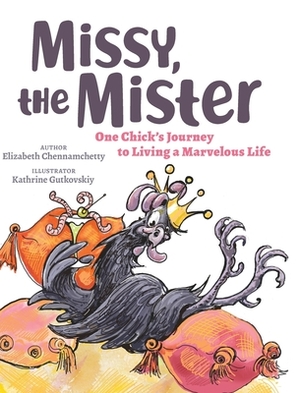 Missy, the Mister: One Chick's Journey to Living a Marvelous Life by Elizabeth Chennamchetty