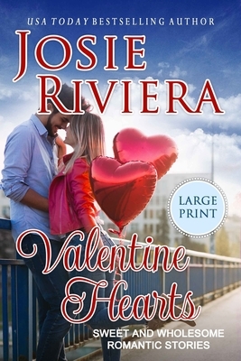 Valentine Hearts: Large Print Edition by Josie Riviera