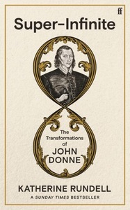 Super-Infinite: The Transformations of John Donne by Katherine Rundell