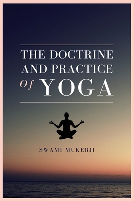 The doctrine and practice of Yoga by Swami Mukerji