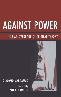 Against Power: For an Overhaul of Critical Theory by Giacomo Marramao