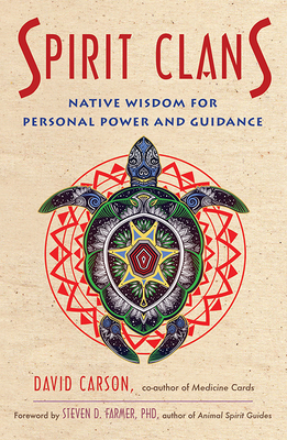 Spirit Clans: Native Wisdom for Personal Power and Guidance by David Carson