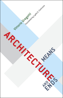 Architecture, Means and Ends by Vittorio Gregotti