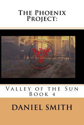 The Phoenix Project: Valley of the Sun by Daniel Smith