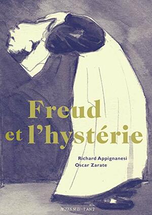 Freud et l'hystérie by Zarate, Oscar, Richard Appignanesi