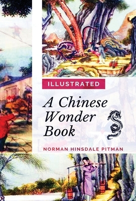 A Chinese Wonder Book: [Illustrated Edition] by Norman Hinsdale Pitman